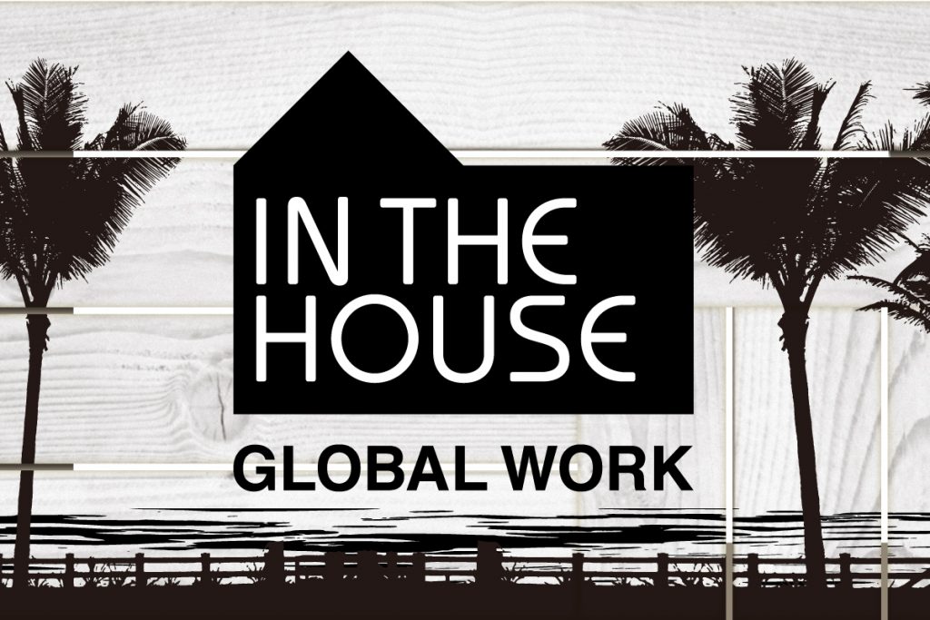 IN THE HOUSE × GLOBAL WORK 2nd SPECIAL COLLABOR… | グローバル